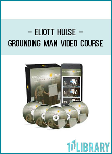 Eliott Hulse – Grounding Man Video course at Tenlibrary.com