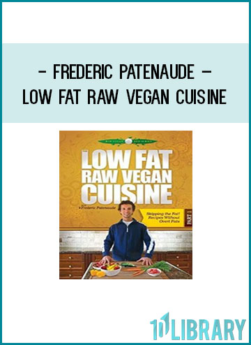 Frederic Patenaude – Low Fat Raw Vegan Cuisine at Tenlibrary.com