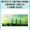 Institute of Functional Medkine – Confronting Cancer as a Chronic Disease at Tenlibrary.com