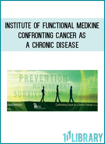 Institute of Functional Medkine – Confronting Cancer as a Chronic Disease at Tenlibrary.com