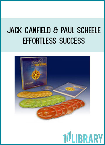 Jack Canfield & Paul Scheele – Effortless Success at Tenlibrary.com