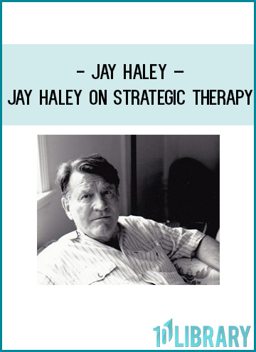 Jay Haley – Jay Haley on Strategic Therapy at Tenlibrary.com