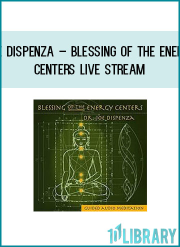 Joe Dispenza – Blessing Of The Energy Centers Live Stream at Tenlibrary.com