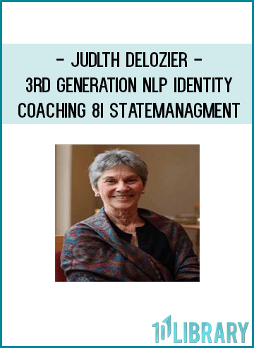 Judlth DeLozier - 3rd Generation NLP - Identity Coaching 8i Statemanagment at Tenlibrary.com