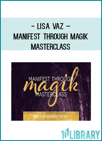 Lisa Vaz – Manifest Through Magik Masterclass at Tenlibrary.com