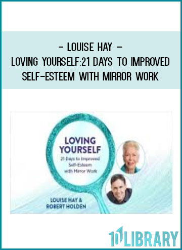 Louise Hay – Loving Yourself 21 Days to Improved Self-Esteem With Mirror Work at Tenlibrary.com