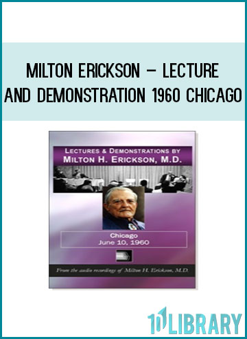 Milton Erickson – Lecture and Demonstration 1960 Chicago at Tenlibrary.com