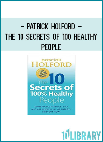 Patrick Holford – The 10 Secrets of 100 Healthy People at Tenlibrary.com