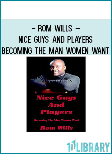 Rom Wills – Nice Guys and Players Becoming the Man Women Want at Tenlibrary.com