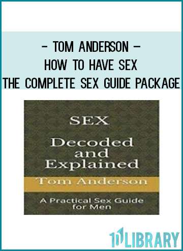 Tom Anderson – How To Have Sex The Complete Sex Guide Package at Tenlibrary.com