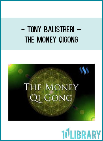 Tony Balistreri – The Money Qigong at Tenlibrary.com