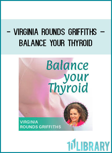 Virginia Rounds Griffiths – Balance Your Thyroid at Tenlibrary.com