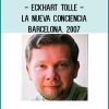 Eckhart Tolle – La Nueva Conciencia – Barcelona, 2007 at Tenlibrary.com