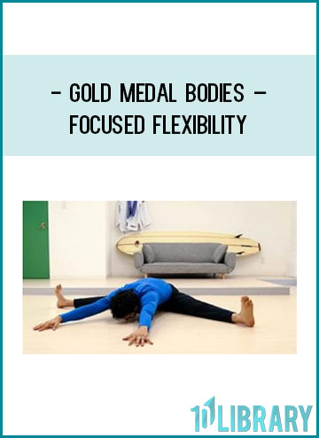 Gold Medal Bodies – Focused flexibility at Tenlibrary.com