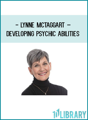 Lynne McTaggart – Developing Psychic Abilities at Tenlibrary.com