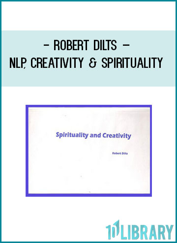 Robert Dilts – NLP, Creativity & Spirituality at Tenlibrary.com