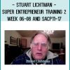 Stuart Lichtman - Super Entrepreneur Training 2 - Week 06-08 and SACP11-17 at Tenlibrary.com