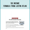 10X Income Formula from Justin Atlan at Midlibrary.com