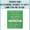 2-Day Workshop Polyvagal Theory Informed Trauma Assessment and Interventions An Autonomic Roadmap to Safety, Connection and Healing - Deborah Dana at Tenlibrary.com