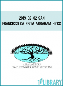 2019-02-02 San Francisco CA from Abraham Hicks at Midlibrary.com