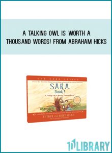 A Talking Owl is Worth a Thousand Words! from Abraham Hicks at Midlibrary.com