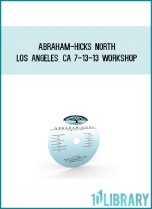 Abraham-Hicks North Los angeles, CA 7-13-13 Workshop at Midlibrary.com