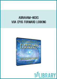 Abraham-Hicks VOA EP05 Forward Looking at Midlibrary.com