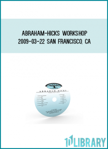 Abraham-Hicks Workshop 2009-03-22 San Francisco, CA at Midlibrary.com