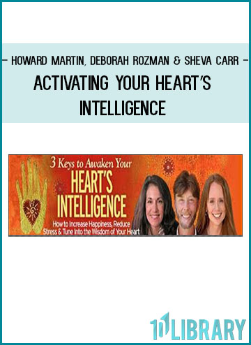 Activating Your Heart's Intelligence - Howard Martin, Deborah Rozman & Sheva Carr at Tenlibrary.com