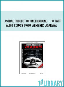 Astral Projection Underground – 18 Part Audio Course from Abhishek Agarwal at Midlibrary.com