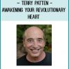 Awakening Your Revolutionary Heart - Terry Patten at Tenlibrary.com