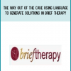 BT10 Short Course 04 – The Way Out of the Cave Using Language to Generate Solutions in Brief Therapy at Midlibrary.com