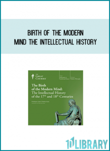 Birth of the Modern Mind The Intellectual History of the 17th and 18th Centuries from Alan Kors at Midlibrary.com