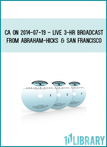 CA on 2014-07-19 - LIVE 3-Hr Broadcast from Abraham-Hicks & San Francisco at Midlibrary.com