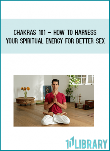 Chakras 101 – How To Harness Your Spiritual Energy For Better Sex, Better Sleep & Better Moods from Yogi Cameron at Midlibrary.com