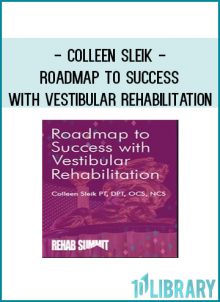 Colleen Sleik - Roadmap to Success with Vestibular Rehabilitation at Tenlibrary.com