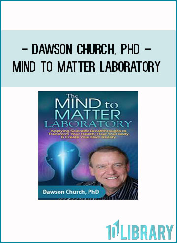 Dawson Church, PhD – Mind to Matter Laboratory at Tenlibrary.com