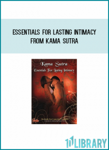 Essentials For Lasting Intimacy from Kama Sutra at Midlibrary.com