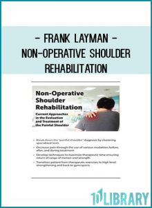 Frank Layman -Non-Operative Shoulder Rehabilitation Current Approaches in the Evaluation and Treatment of the Painful Shoulder at Tenlibrary.com