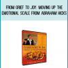 From Grief To Joy Moving Up The Emotional Scale from Abraham Hicks at Midlibrary.com