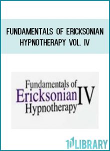 Fundamentals of Ericksonian Hypnotherapy Vol. IV at Tenlibrary.com
