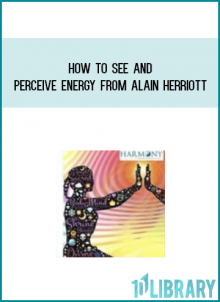 How to See and Perceive Energy from Alain Herriott at Midlibrary.com