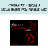 Hypnofantasy - Become a Sexual Magnet from Anabelle Katz at Midlibrary.com