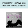 Hypnofantasy - Orgasmic Bliss Meditation from Alexis Sexton at Midlibrary.com