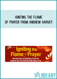Igniting the Flame of Prayer from Andrew Harvey at Midlibrary.com