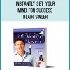 How To Instantly Set Your Mind For SuccessVIDEO$65.00 plus shipping/handlingThe processes and messages included in this video will give you specific tools to immediately shift your mindset into producing extraordinary results.Blair Singer is undoubtedly the most effective facilitator of behavioral change in business today.