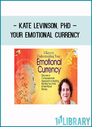 Kate Levinson, PhD – Your Emotional Currency at Tenlibrary.com