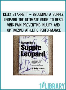 Kelly Starrett – Becoming a Supple Leopard The Ultimate Guide to Resolving Pain Preventing Injury and Optimizing Athletic Performance at Tenlibrary.com
