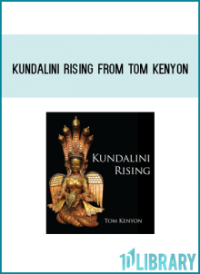 Kundalini Rising from Tom Kenyon at Midlibrary.com