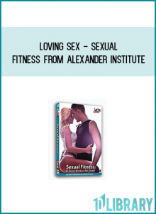 Loving Sex - Sexual Fitness from Alexander Institute at Midlibrary.com